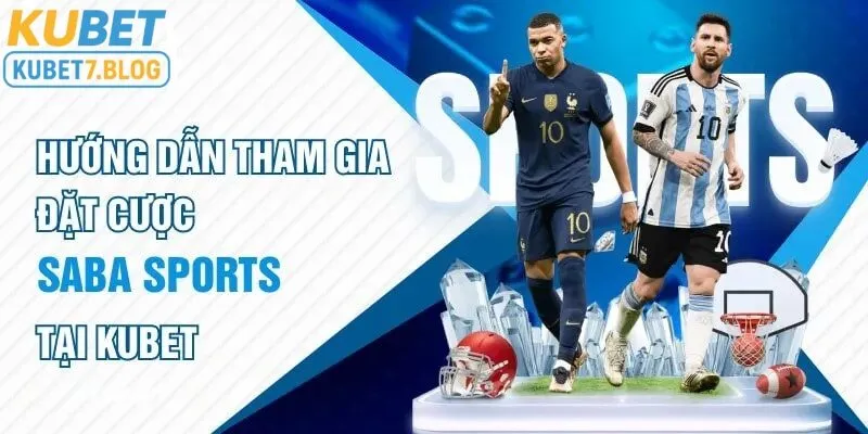 Các bước tham gia đặt cược saba sports tại kubet đơn giản giúp bạn sớm trải nghiệm ngay lập tức