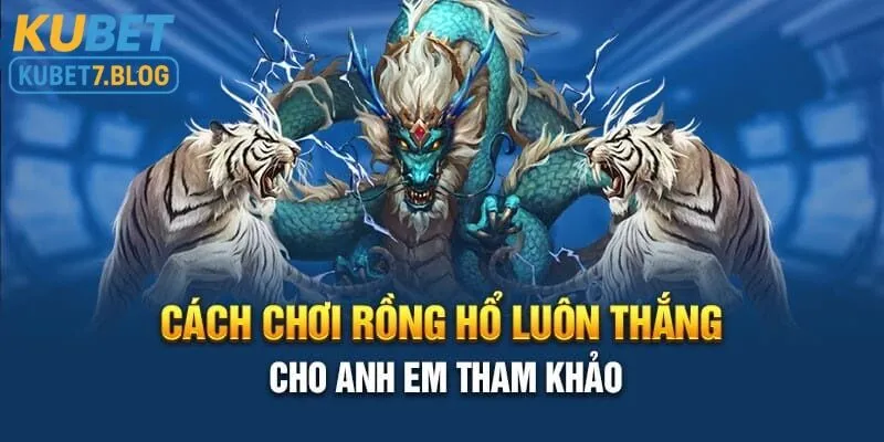 Cách chơi game rồng hổ tại Kubet vô cùng dễ dàng cho người mới