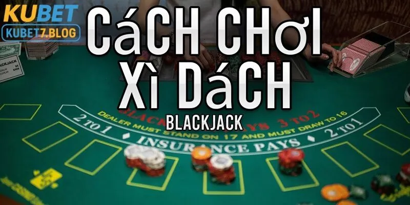 Cách chơi xì dách tại nhà cái kubet vô cùng đơn giản