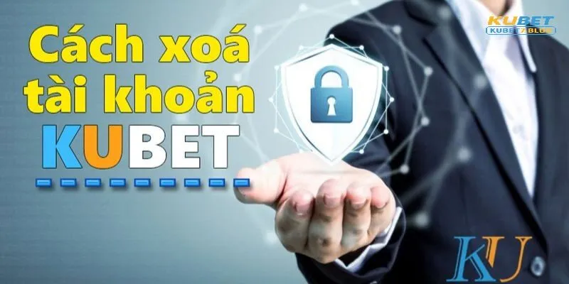 Cách xóa tài khoản kubet