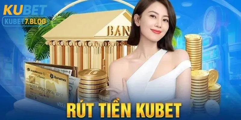 Giới thiệu về rút tiền Kubet