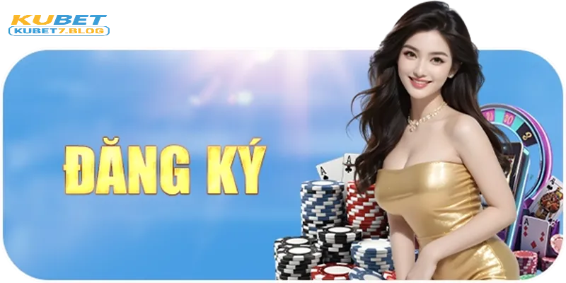 Hãy cùng đăng ký kubet ngay hôm nay