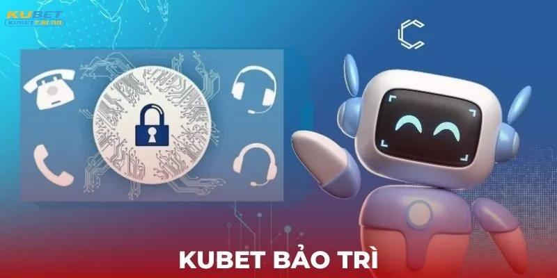 Kubet bảo trì và thông tin mới nhất