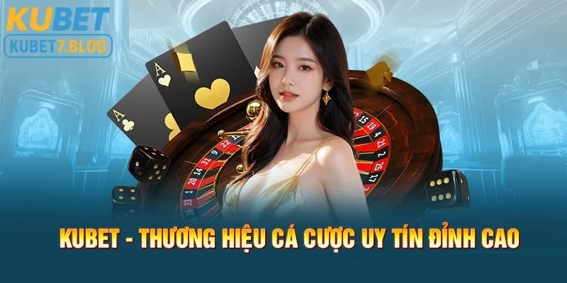 Kubet là thương hiệu cá cược uy tín mang đến sự an tâm cho người chơi khi tham gia