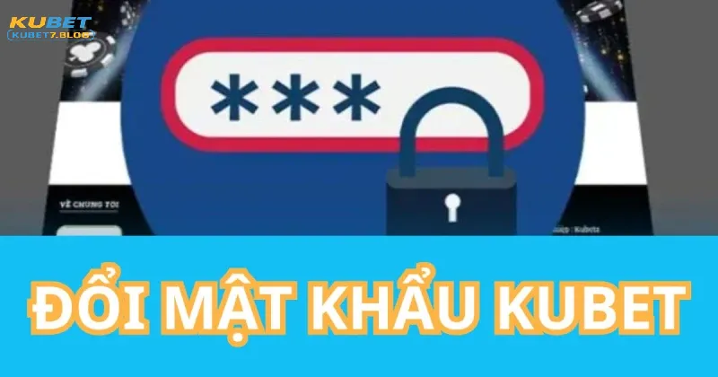 Quên mật khẩu kubet, hướng dẫn cách lấy lại nhanh tróng
