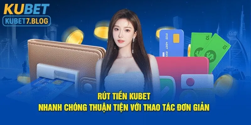 Rút tiền tại kubet nhanh chóng chỉ với vài thao tác đơn giản