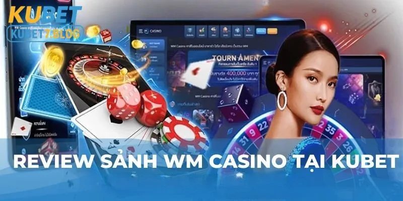 Sảnh WM Casino tại Kubet được đánh giá cao hơn nhiều so với các nền tảng khác 