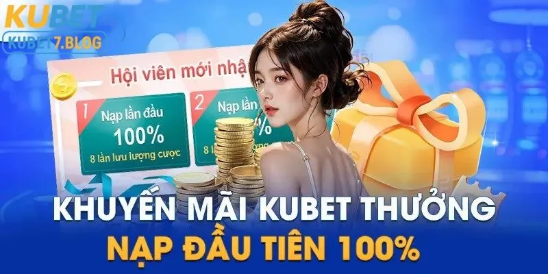 Thưởng nạp lần đầu khi đăng ký chơi tại nhà cái kubet
