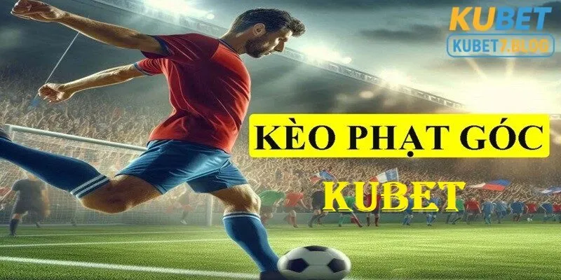 Vì sao nên chọn kèo phạt góc kubet?