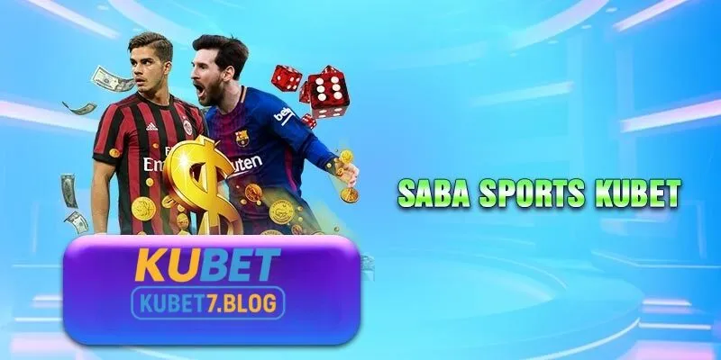 Vì sao saba sports kubet được yêu thích tại Việt nam?