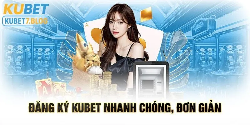 Việc đăng ký và trải nghiệm tại Kubet vô cùng đơn giản