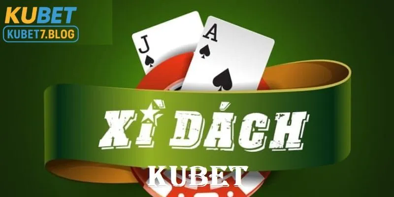 Xì dách Kubet là gì?
